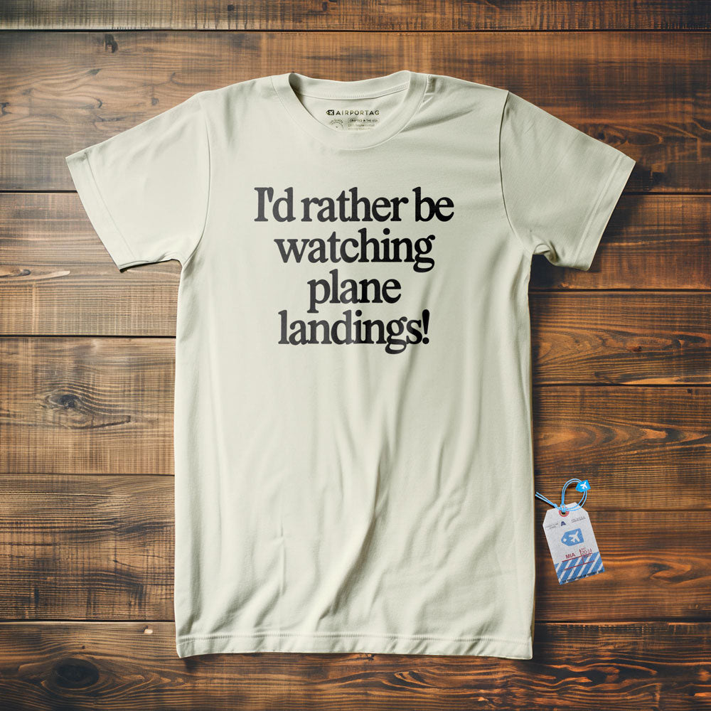 I'd Rather Be Watching Plane Landings - T-Shirt