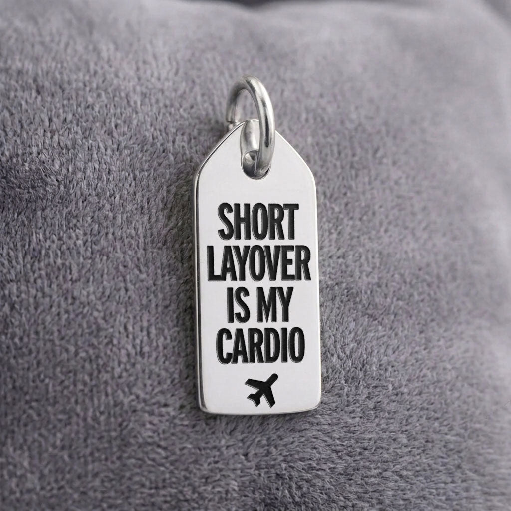Short Layover Is My Cardio - Mini Tag - Charm