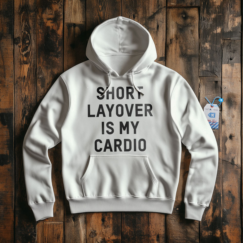 Short Layover Is My Cardio - Pullover Hoodie