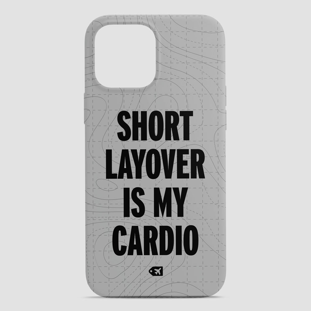 Short Layover Is My Cardio - Phone Case