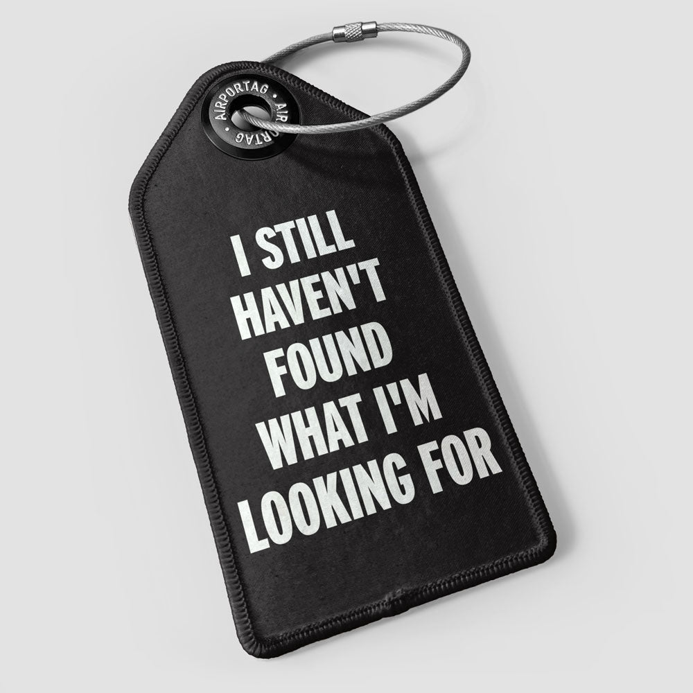 I Still Haven't Found What I'm Looking For - Luggage Tag