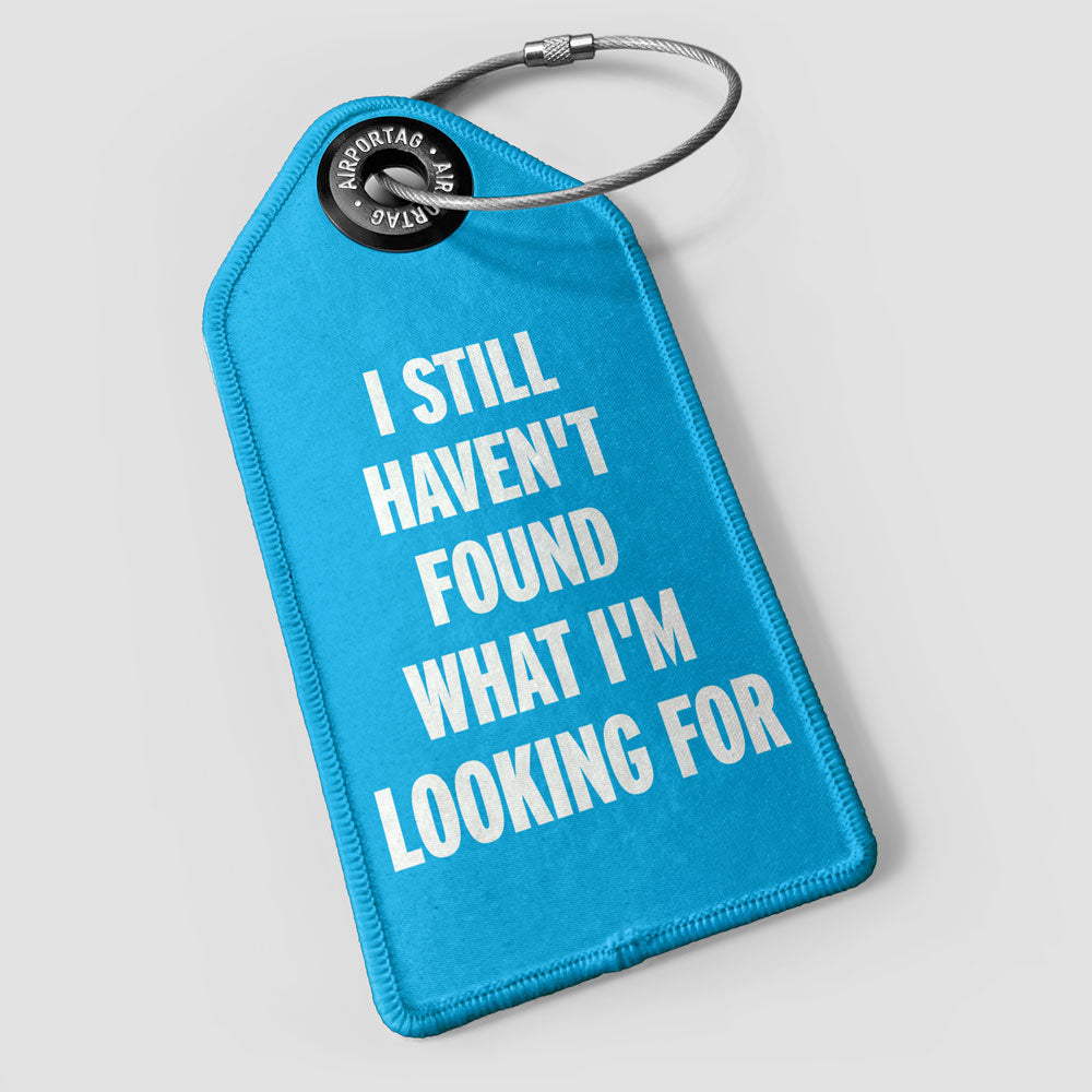 I Still Haven't Found What I'm Looking For - Luggage Tag