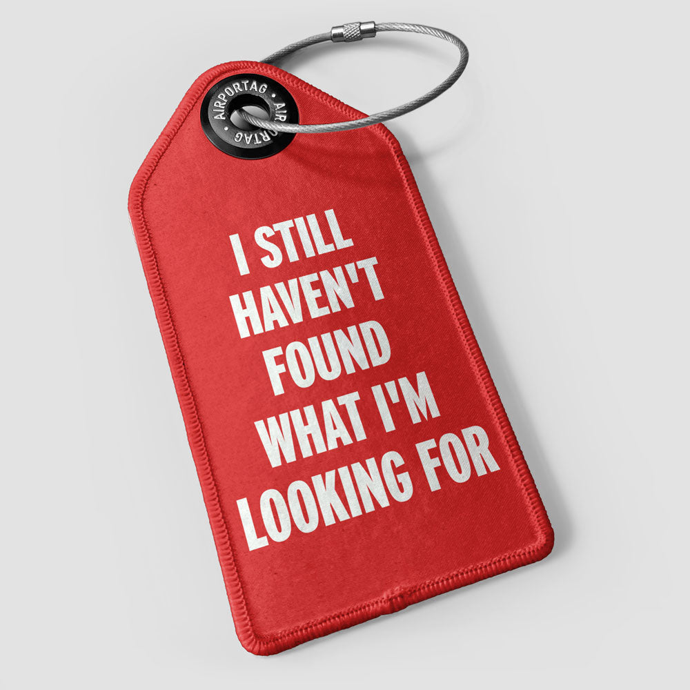 I Still Haven't Found What I'm Looking For - Luggage Tag