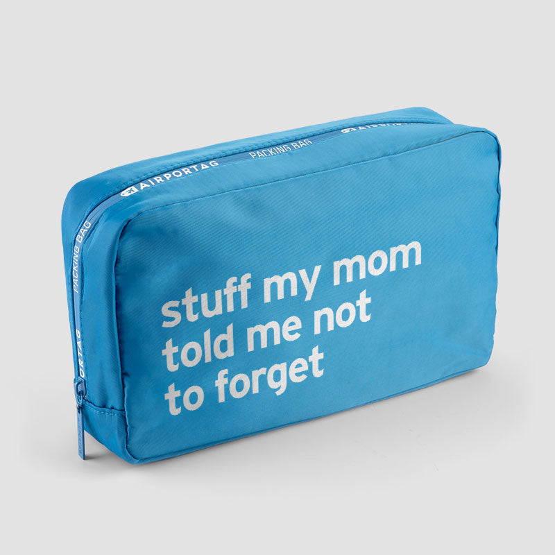 Stuff My Mom Told Me Not To Forget - Packing Bag
