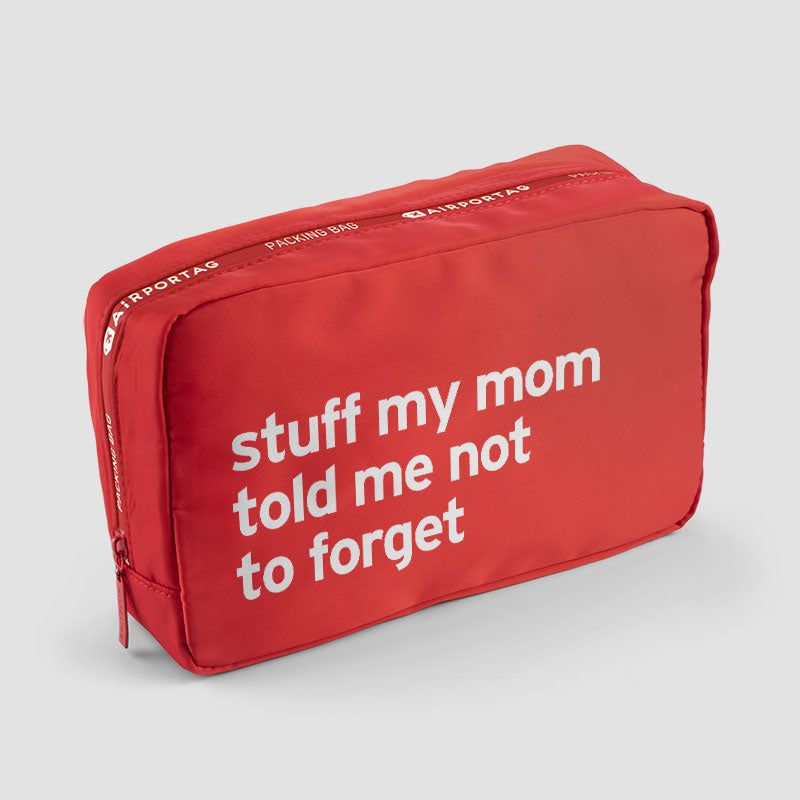 Stuff My Mom Told Me Not To Forget - Packing Bag