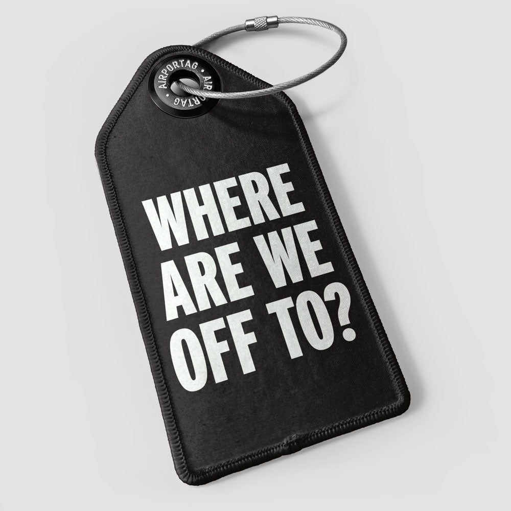 Where Are We Off To? - Luggage Tag