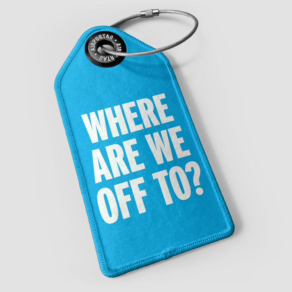 Where Are We Off To? - Luggage Tag