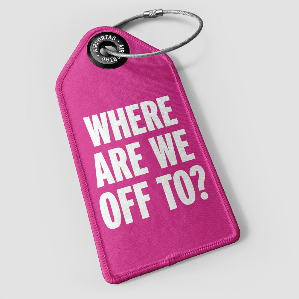 Where Are We Off To? - Luggage Tag