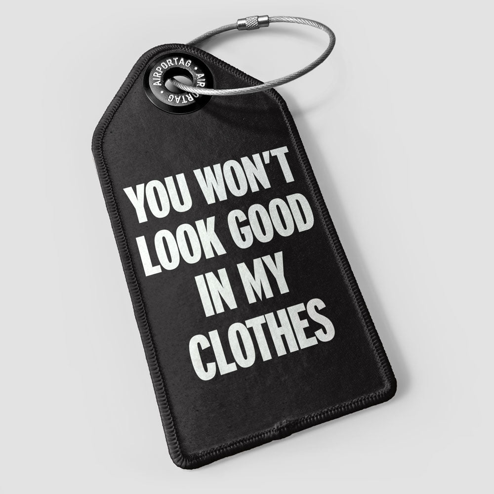 You Won't Look Good - Luggage Tag