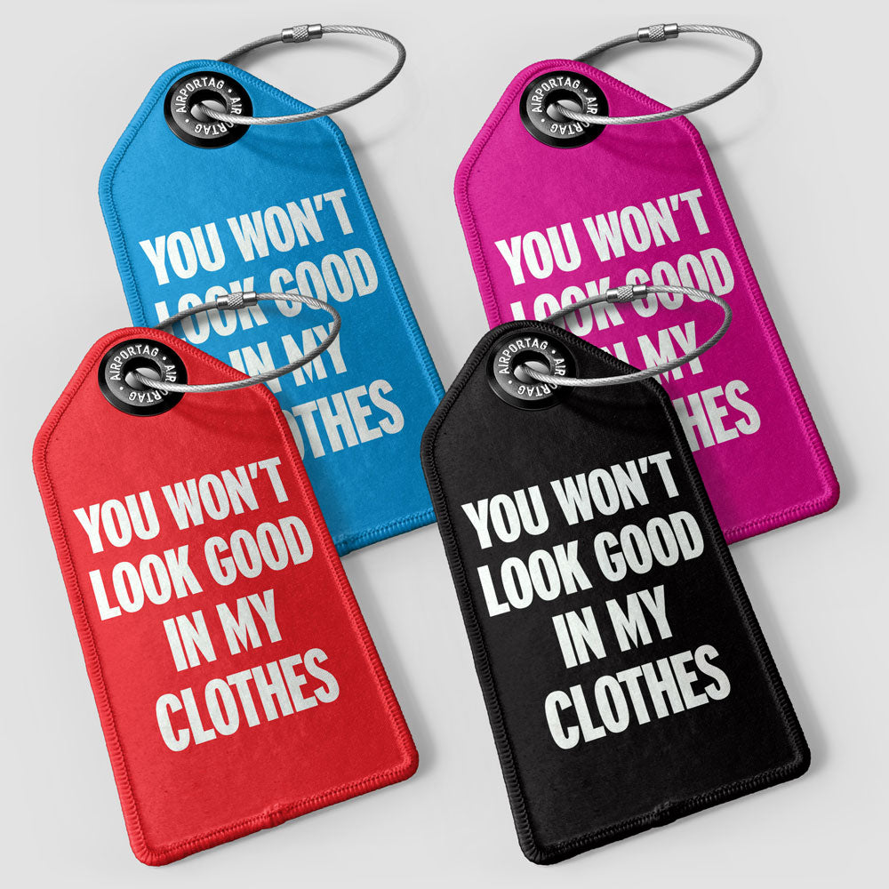 You Won't Look Good - Luggage Tag