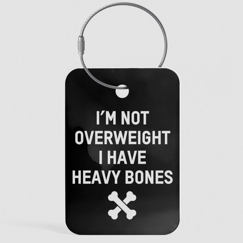 I'm Not Overweight I Have Heavy Bones - Luggage Tag