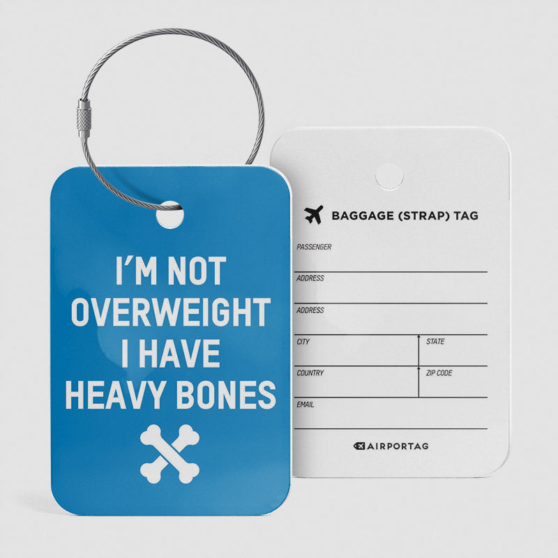 I'm Not Overweight I Have Heavy Bones - Luggage Tag