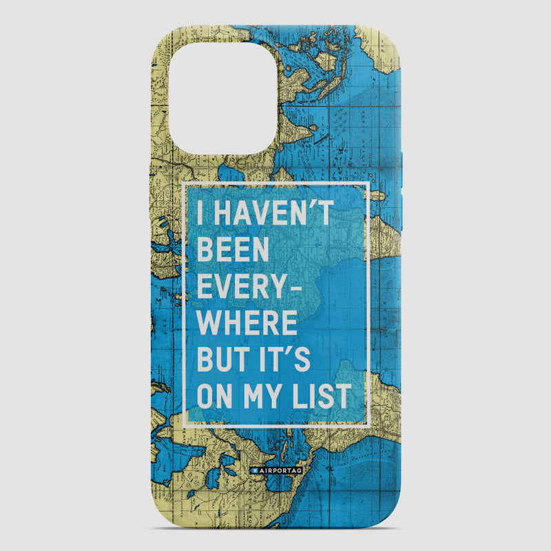 I Haven't Been Everywhere - Phone Case