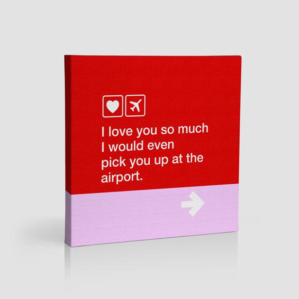 I love you... pick you up at the airport - Canvas - Airportag
