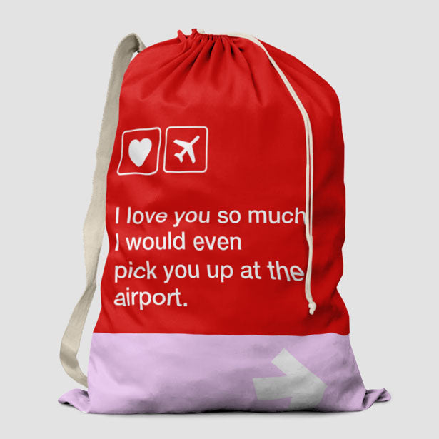 I love you... pick you up at the airport - Laundry Bag - Airportag