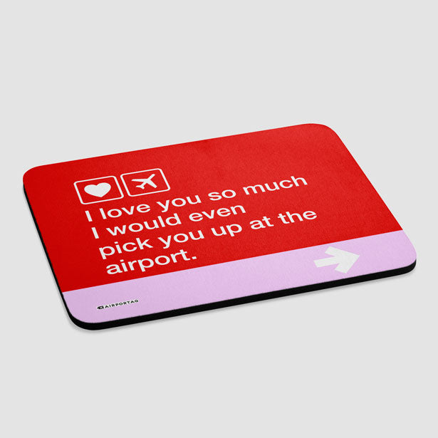 I love you... pick you up at the airport - Mousepad - Airportag