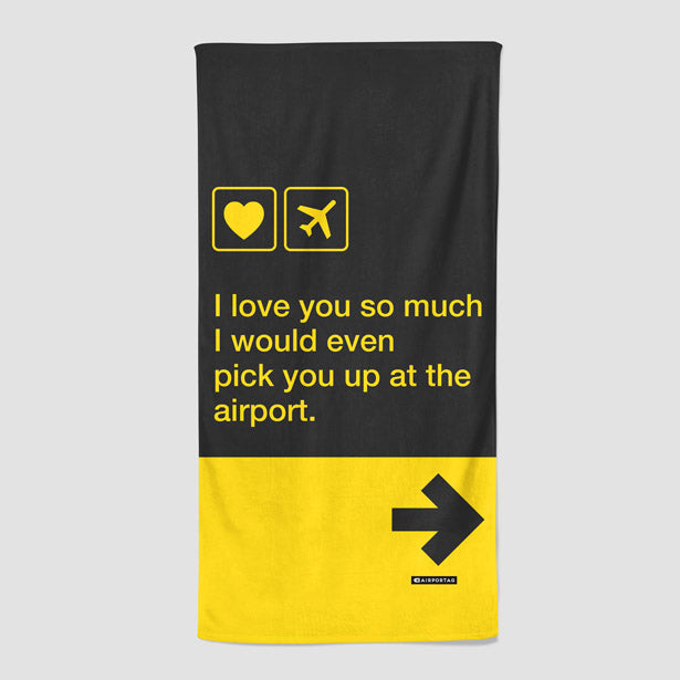 I love you... pick you up at the airport - Beach Towel - Airportag