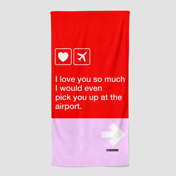 I love you... pick you up at the airport - Beach Towel - Airportag