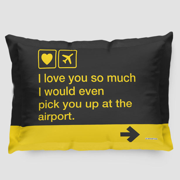 I love you ... pick you up at the airport - Pillow Sham - Airportag