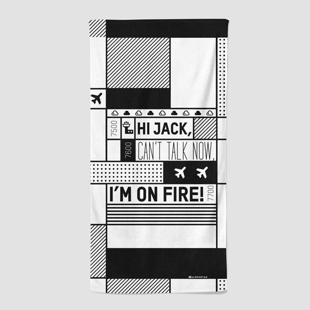 Hi Jack, can't talk now, I'm on fire! - Beach Towel - Airportag