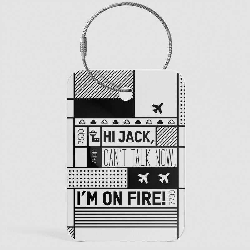 Hi Jack, can't talk now, I'm on fire! - Luggage Tag