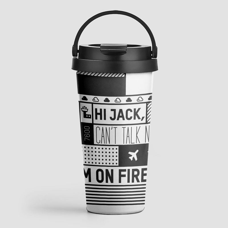 Hi Jack, can't talk now, I'm on fire! - Travel Mug