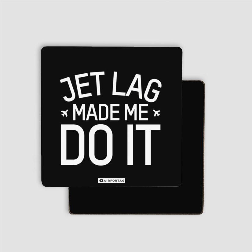 Jet Lag Made Me Do It - Magnet