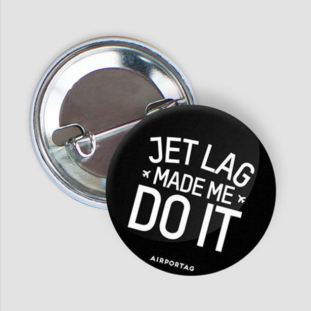 Jet Lag Made Me Do It - Button - Airportag