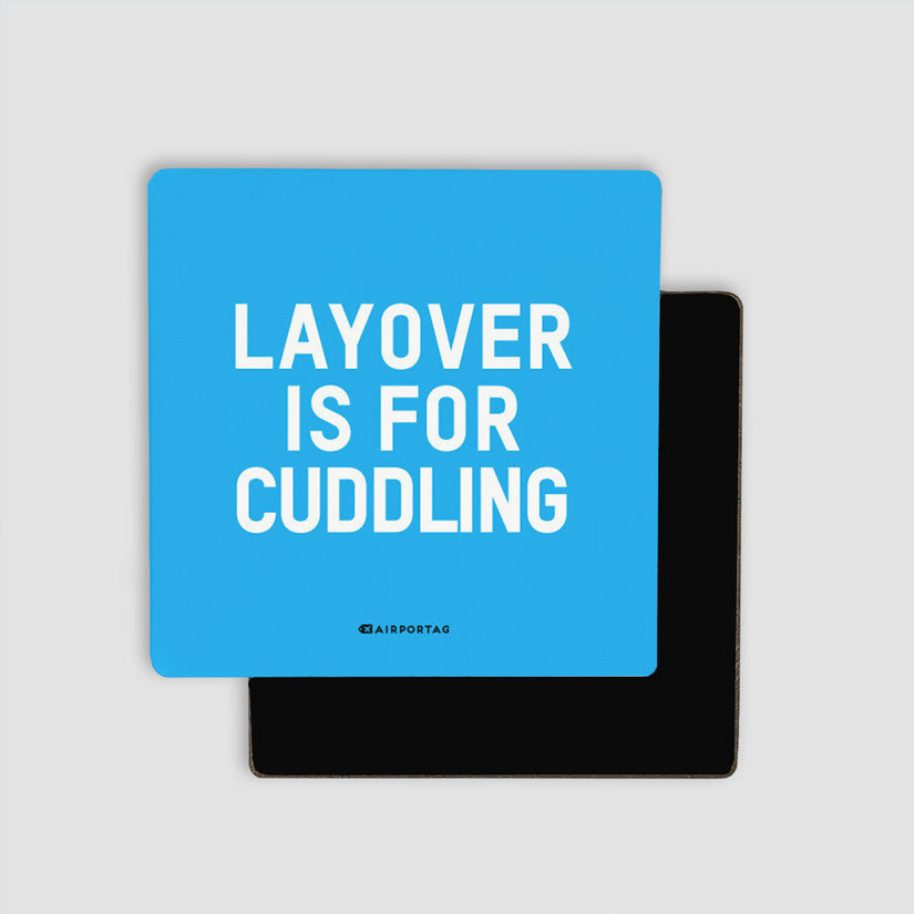 Layover Is For Cuddling - Magnet