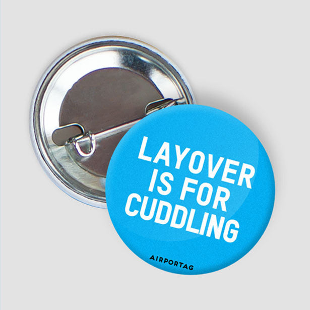 Layover Is For Cuddling - Button - Airportag