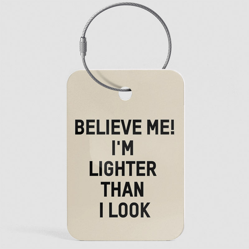 Believe Me! I'm Lighter Than I Look - Luggage Tag