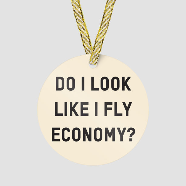Do I Look Like I Fly Economy? - Ornament - Airportag