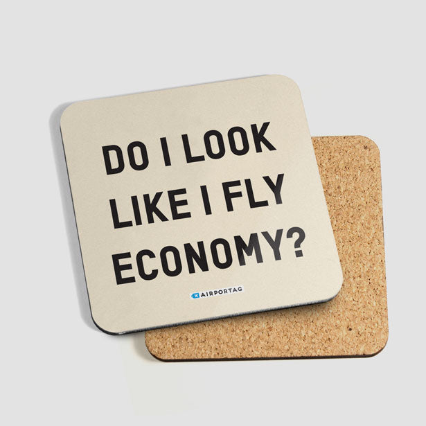 Do I Look Like I Fly Economy? - Coaster - Airportag