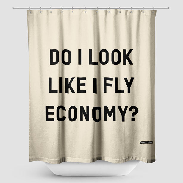 Do I Look Like I Fly Economy? - Shower Curtain - Airportag