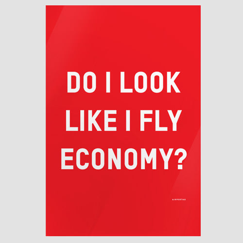 Do I Look Like I Fly Economy? - Poster - Airportag
