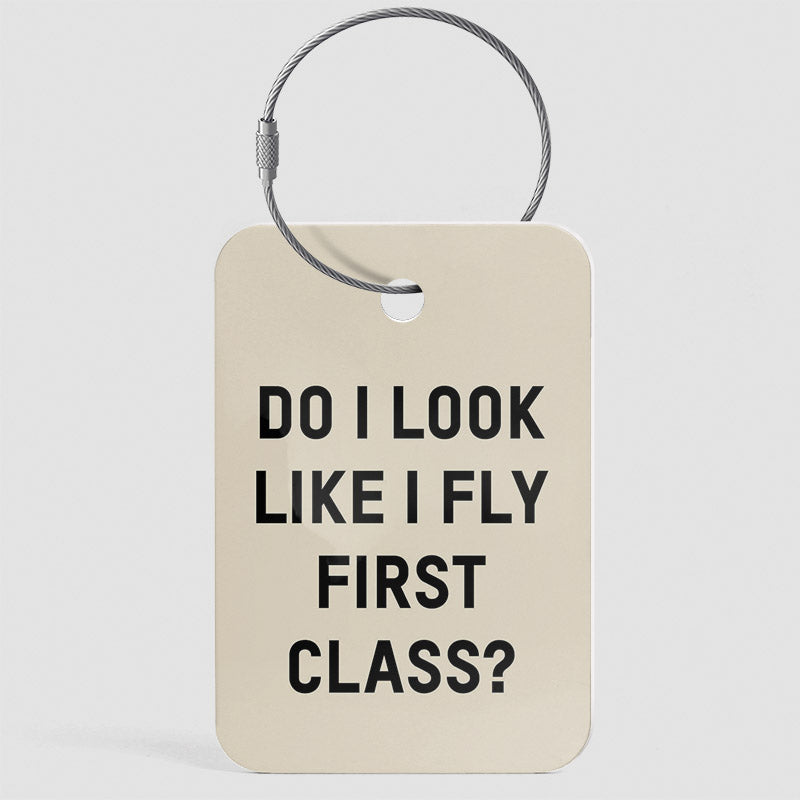 Do I Look Like I Fly First Class? - Luggage Tag