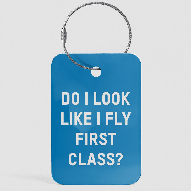 Do I Look Like I Fly First Class? - Luggage Tag