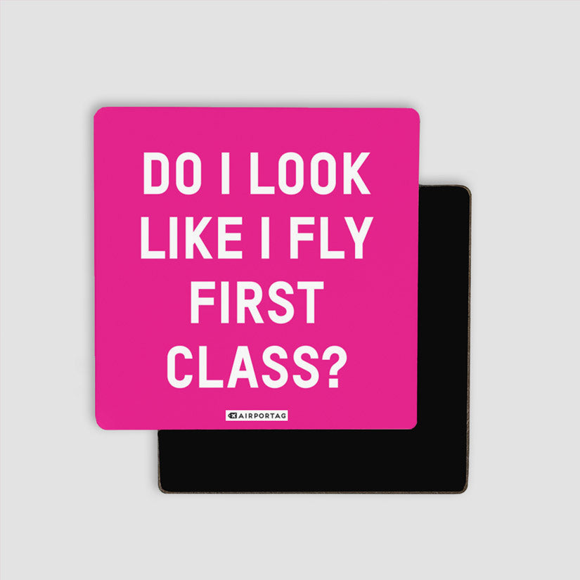 Do I Look Like I Fly First Class? - Magnet
