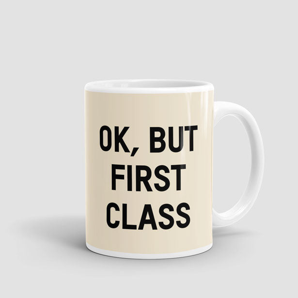 Ok, But First Class - Mug - Airportag