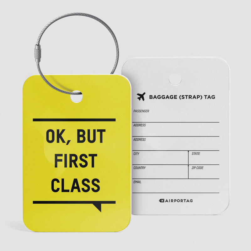 Ok, But First Class - Luggage Tag