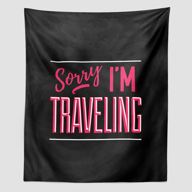 Wall Tapestry - Sorry, I'm traveling - Travel inspired tapestries
