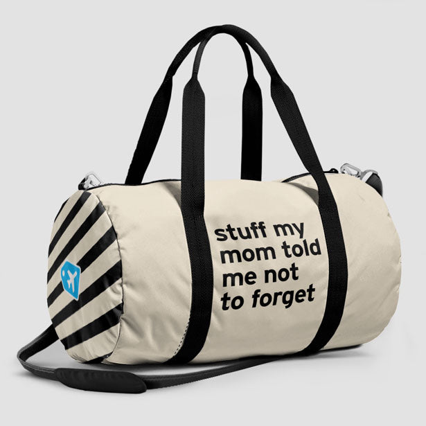 Stuff My Mom Told Me Not To Forget - Duffle Bag - Airportag