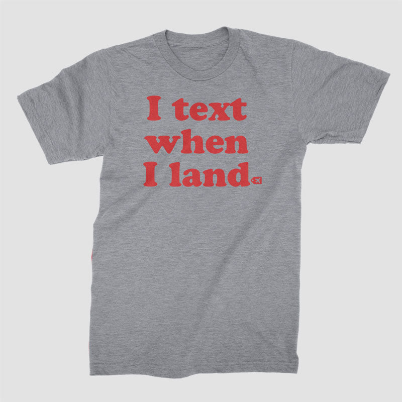 I Text When I Land - T-Shirt