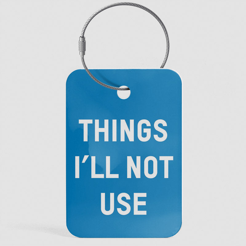 Things I'll Not Use - Luggage Tag