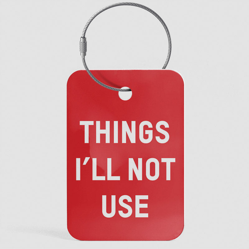 Things I'll Not Use - Luggage Tag