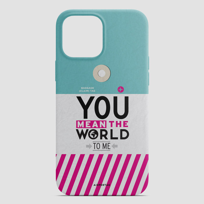 You Mean The World - Phone Case