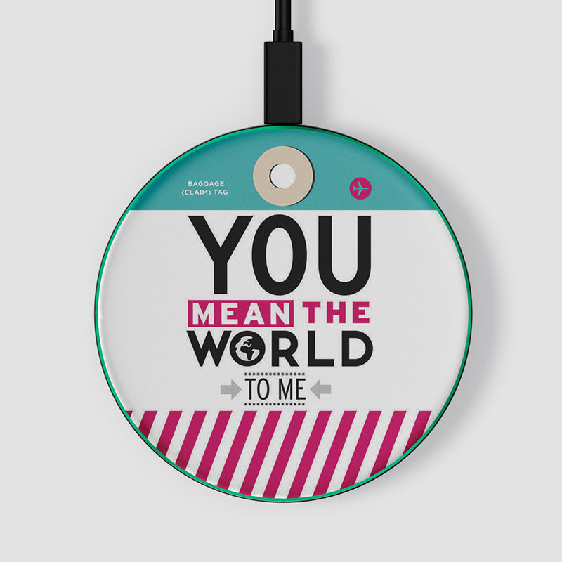 You Mean The World - Wireless Charger
