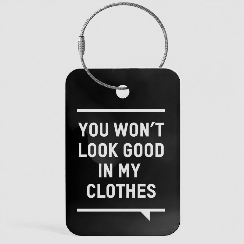 You Won't Look Good - Luggage Tag
