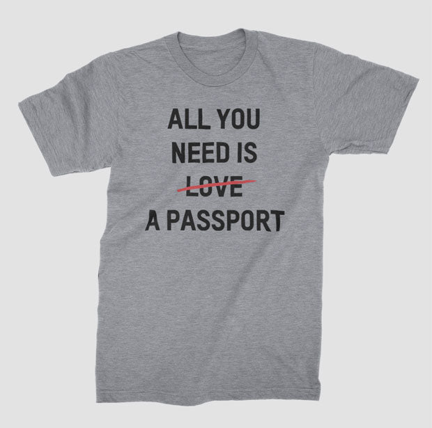 All You Need Is A Passport - T-Shirt airportag.myshopify.com