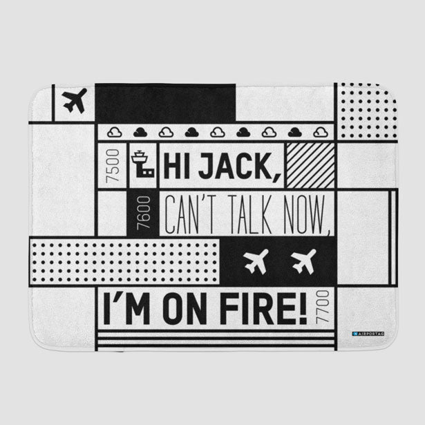Hi Jack, can't talk now, I'm on fire! - Bath Mat - Airportag